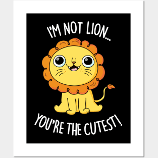 I'm Not Lion You're The Cutest Cute Lion Pun Posters and Art